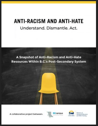 Environmental scan cover image.

Title: Anti-Racism and Anti-Hate 

Subtitle: Understand. Dismantle. Act.

A Snapshot of Anti-Racism and Anti-Hate Resources Within B.C.'s Post-secondary System.

An empty chair in front of a blackboard is the featured image.