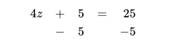 4z+5=25 is shown again
underneath it we see -5 and -5 on either side of the equals symbol