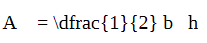 the equation now reads as A=\dfrac{1}{2}b h