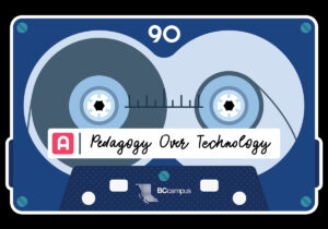 BCcampus Mixtape Podcast: Pedagogy Over Technology